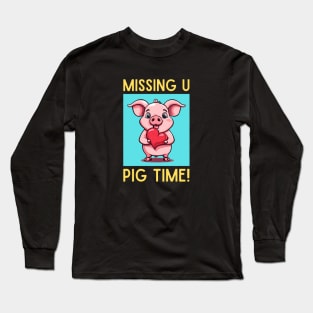 Missing You Pig Time | Pig Pun Long Sleeve T-Shirt